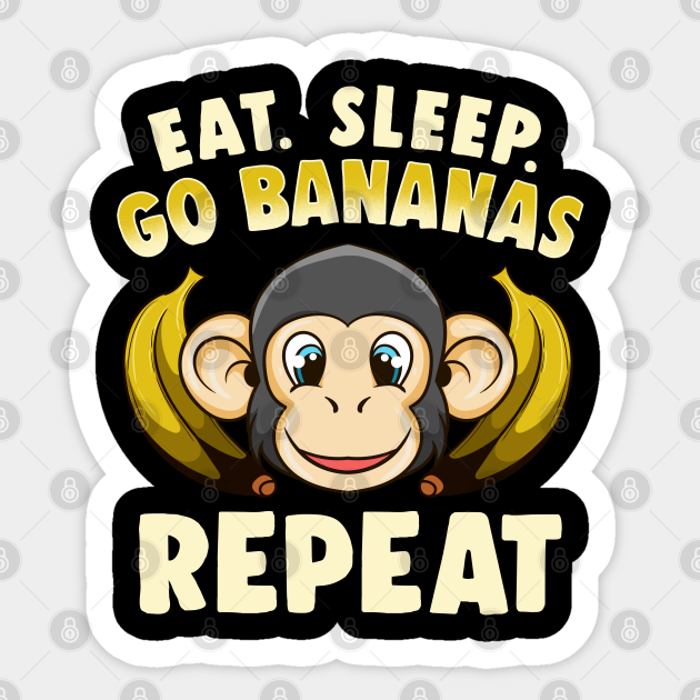 Banana Monkey Merch Eat Sleep Go Bananas Repeat! Monkey Sticker